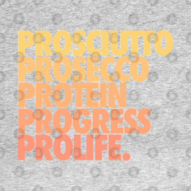Prosciutto Prosecco Protein Progress ProLife by iconicole